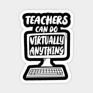 Teachers can do virtually anything - white print Magnet