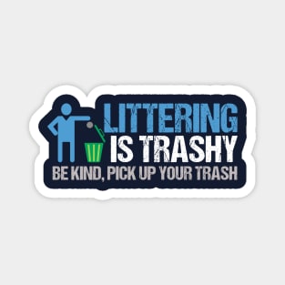 Littering is Trashy Funny Earth Day Magnet