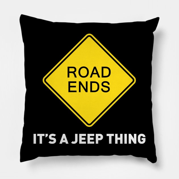 Sign - Road Ends - It's A Jeep Thing Pillow by OFFROAD-DESIGNS