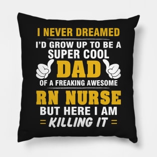 RN NURSE Dad  – Super Cool Dad Of Freaking Awesome RN NURSE Pillow