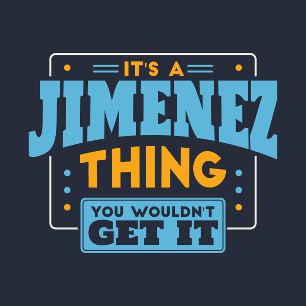 It's a Jimenez Thing, You Wouldn't Get It // Jimenez Family Last Name by Now Boarding