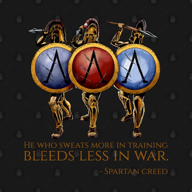 He who sweats more in training bleeds less in war - Ancient Sparta by Styr Designs