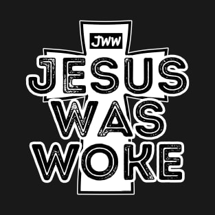Jesus Was Woke T-Shirt