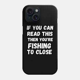 If you are reading this you're fishing to close Phone Case