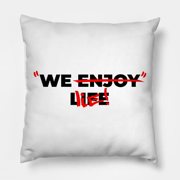 We enjoy life - We lie! V2 Pillow by Yaydsign