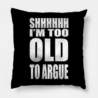 I'm too old to argue Pillow