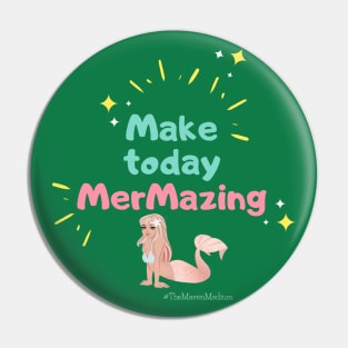 The Maven Medium- Make Today MerMazing Pin