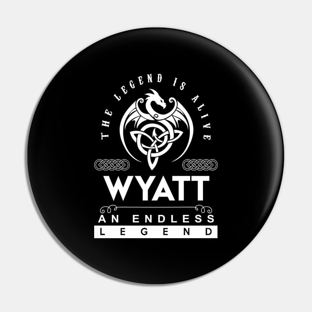 Wyatt Name T Shirt - The Legend Is Alive - Wyatt An Endless Legend Dragon Gift Item Pin by riogarwinorganiza