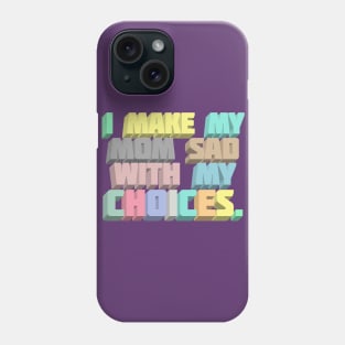 I Make My Mom Sad With My Choices - Dark Humor Meme Design Phone Case