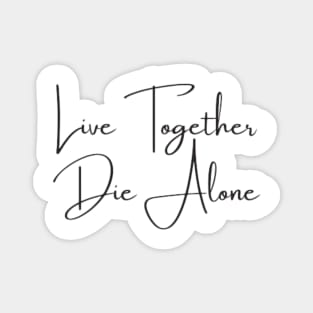 Live together die alone Magnet