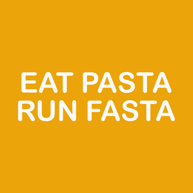 Eat Pasta Run Fasta by thedesignleague