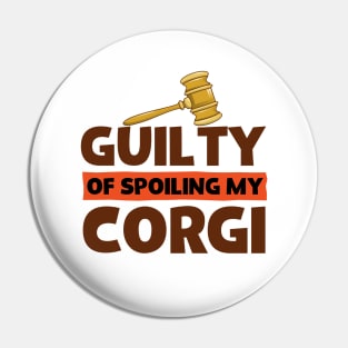 Guilty Of Spoiling My Corgi Dog Lovers Funny Pin