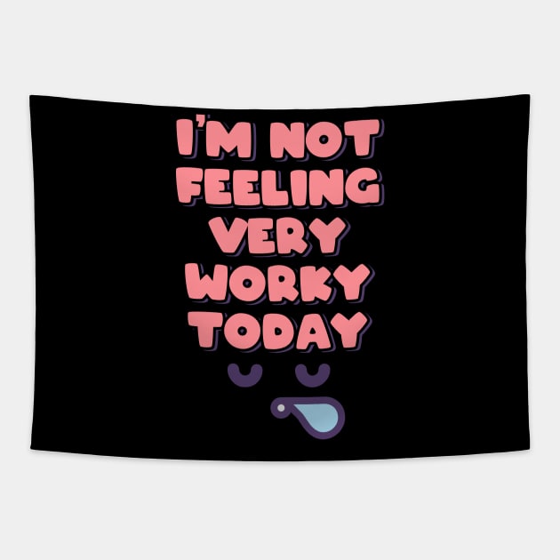 I'm Not Feeling Very Worky Today Tapestry by ardp13