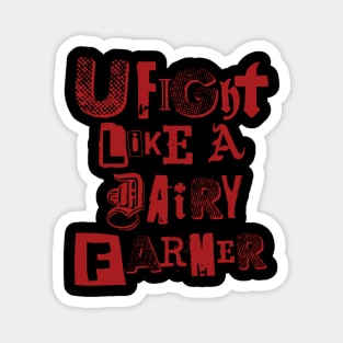 U fight like a dairy farmer 1.0 Magnet