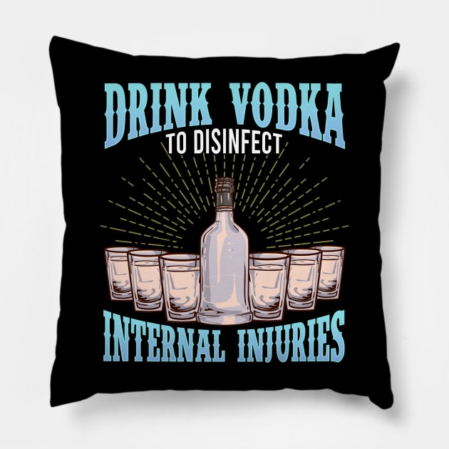 Drink Vodka To Disinfect Internal Injuries Vodka Sayings Tee Pillow by Proficient Tees