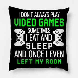 I Don't Always Play Video Games Funny Gamer Gift Boys Teens Pillow