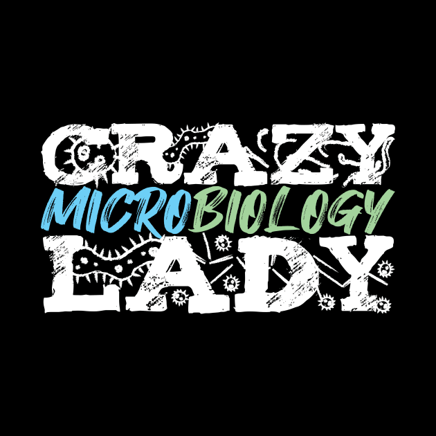 Crazy Microbiology Lady Micriobiologist by TheBestHumorApparel