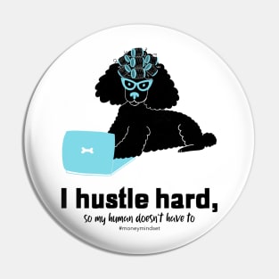 I Hustle Hard So My Human Doesn't Have To Funny Poodle Dog Black Text Pin