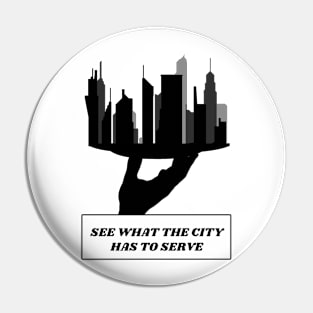 See What The City Has To Serve Pin