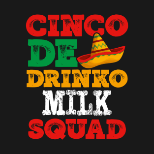 CINCO de DRINKO MILK SQUAD CHILDREN BABIES FUNNY ITEMS T-Shirt