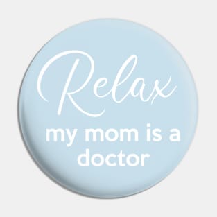 Relax, my mom is a Doctor Pin