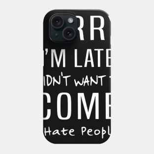 Sorry i am late Phone Case