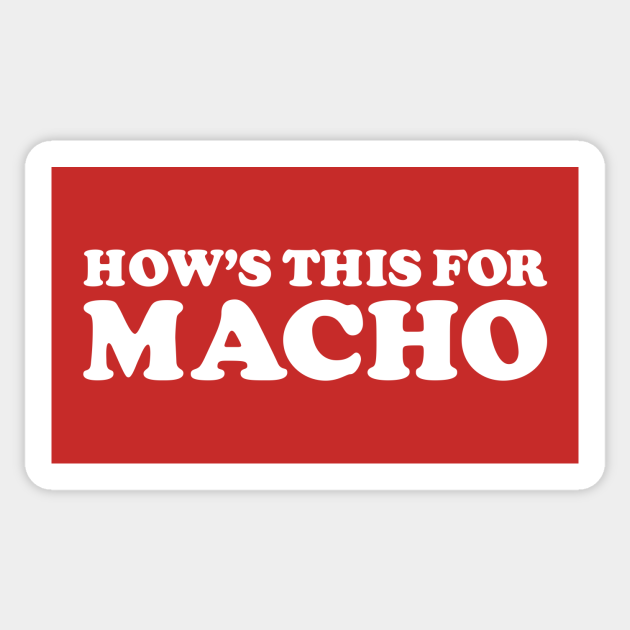 HOW'S THIS FOR MACHO - Macho - Sticker