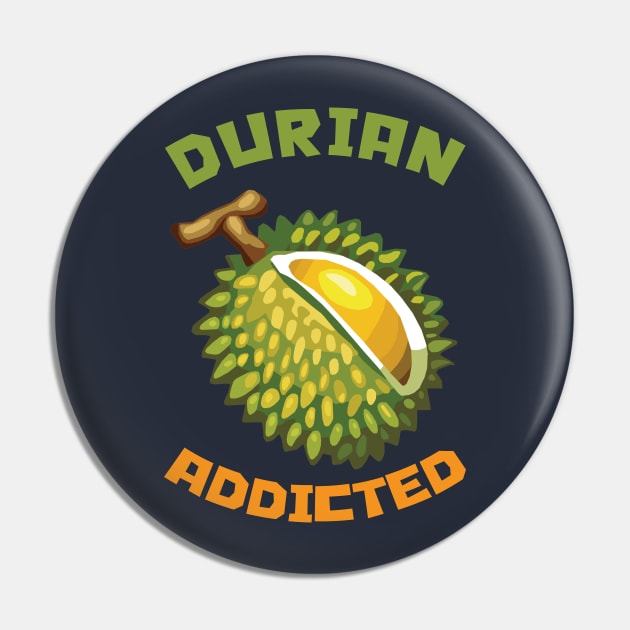 Durian Addicted Pin by KewaleeTee