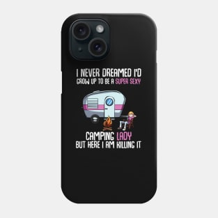 I Never Dreamed I'D Grow Up Super Camping Lady Camper Phone Case