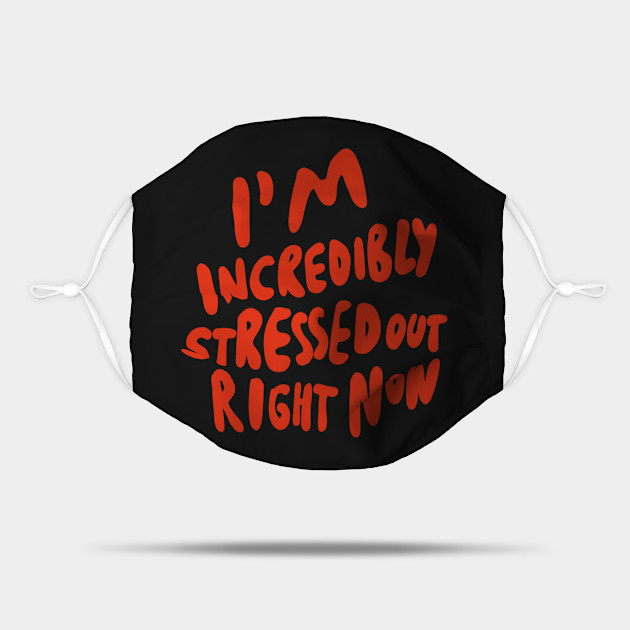 I M Incredibly Stressed Out Right Now Introvert Infp Infj Intp Intj Infp Introvert Mask Teepublic