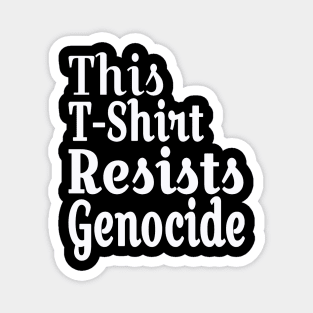 This T-Shirt Resists Genocide - White - Front Magnet