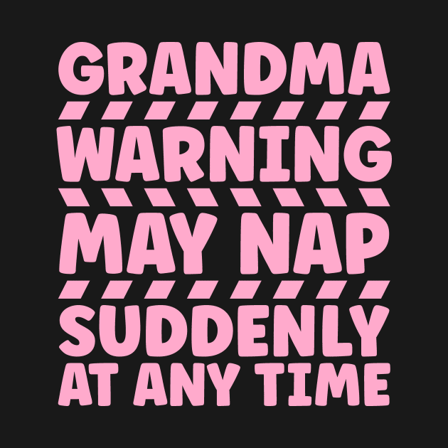 Grandma warning may nap suddenly at any time by colorsplash