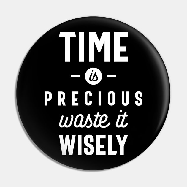 Time is Precious Waste it Wisely Funny T-shirt Pin by cidolopez