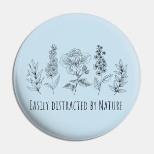 Easily Distracted By Nature Pin