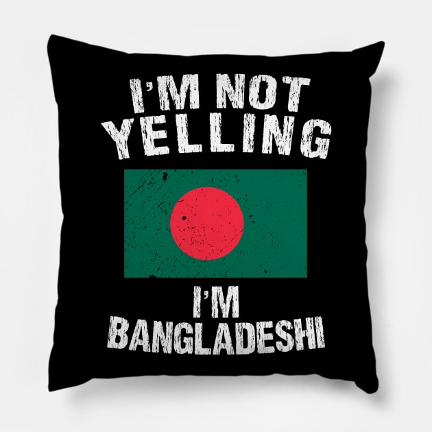 I'm Not Yelling I'm Bangladeshi Pillow by TShirtWaffle1