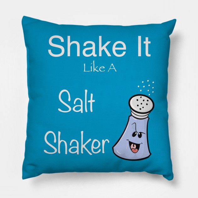 Shake it like a salt shaker Pillow by Brianjstumbaugh