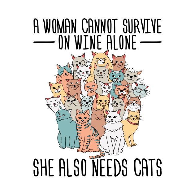 A Woman Cannot Survive on Wine Alone she also Needs Cats by redbarron