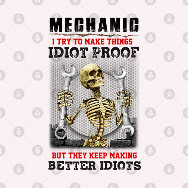 Mechanic I try to make things idiot proof but they keep making better idiots. by designathome