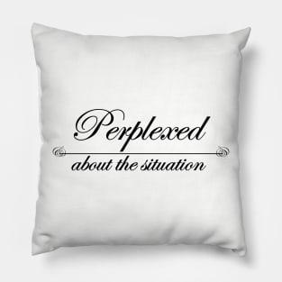 perplexed by the situation Pillow