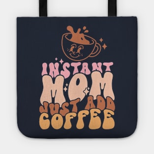 Instant Mom Just Add Coffee Funny Mother Caffeine Tote