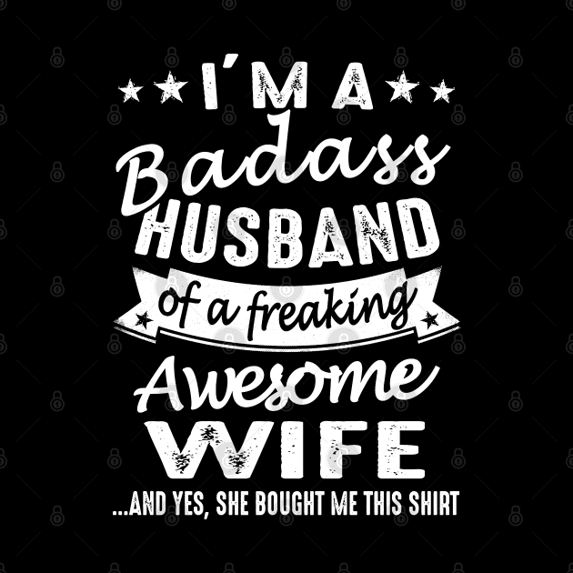 I'm A Badass Husband Of A Freaking Awesome Wife by crackstudiodsgn