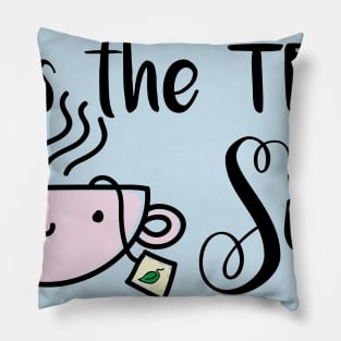 It's the Tea, Sis Pillow