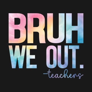 Cute End Of School Year Teacher Summer Bruh We Out Teachers T-Shirt