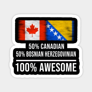 50% Canadian 50% Bosnian Herzegovinian 100% Awesome - Gift for Bosnian or Herzegovinian Heritage From Bosnia And Herzegovina Magnet