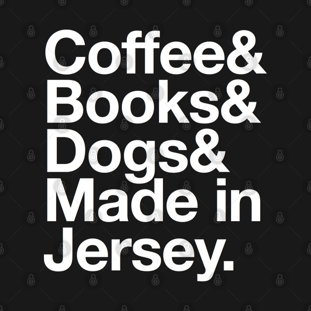 Disover Jersey Born Gift Coffee & Books & Dogs & Made in Jersey - Jersey - T-Shirt