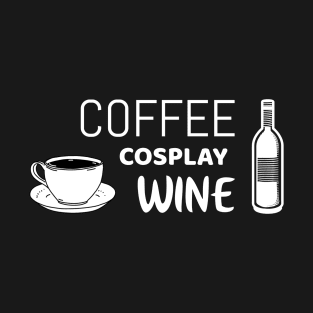 Coffee, cosplay, wine | funny cosplay shirt T-Shirt