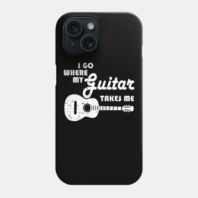 Guitar Player - I Go Where My Guitar Takes Me Phone Case by shirtonaut