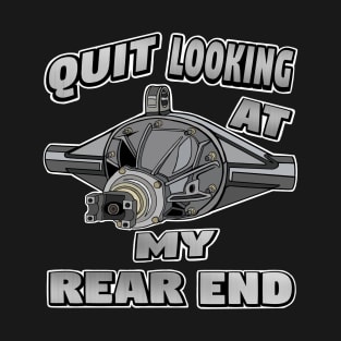 Quit looking at my rear end! Gearhead T-Shirt