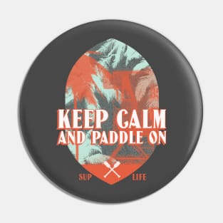 Keep Calm and Paddle On Stand Up Paddleboarding Pin