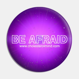 BE AFRAID Pin